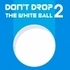 Don't Drop the White Ball 2